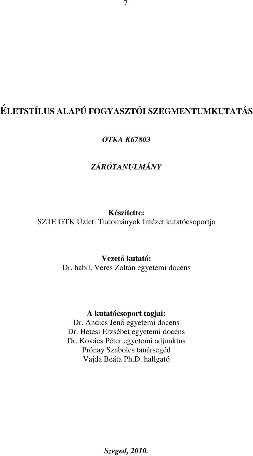 Veres Zoltán egyetemi docens A kutatócsoport tagjai: Dr. Andics Jenı egyetemi docens Dr.
