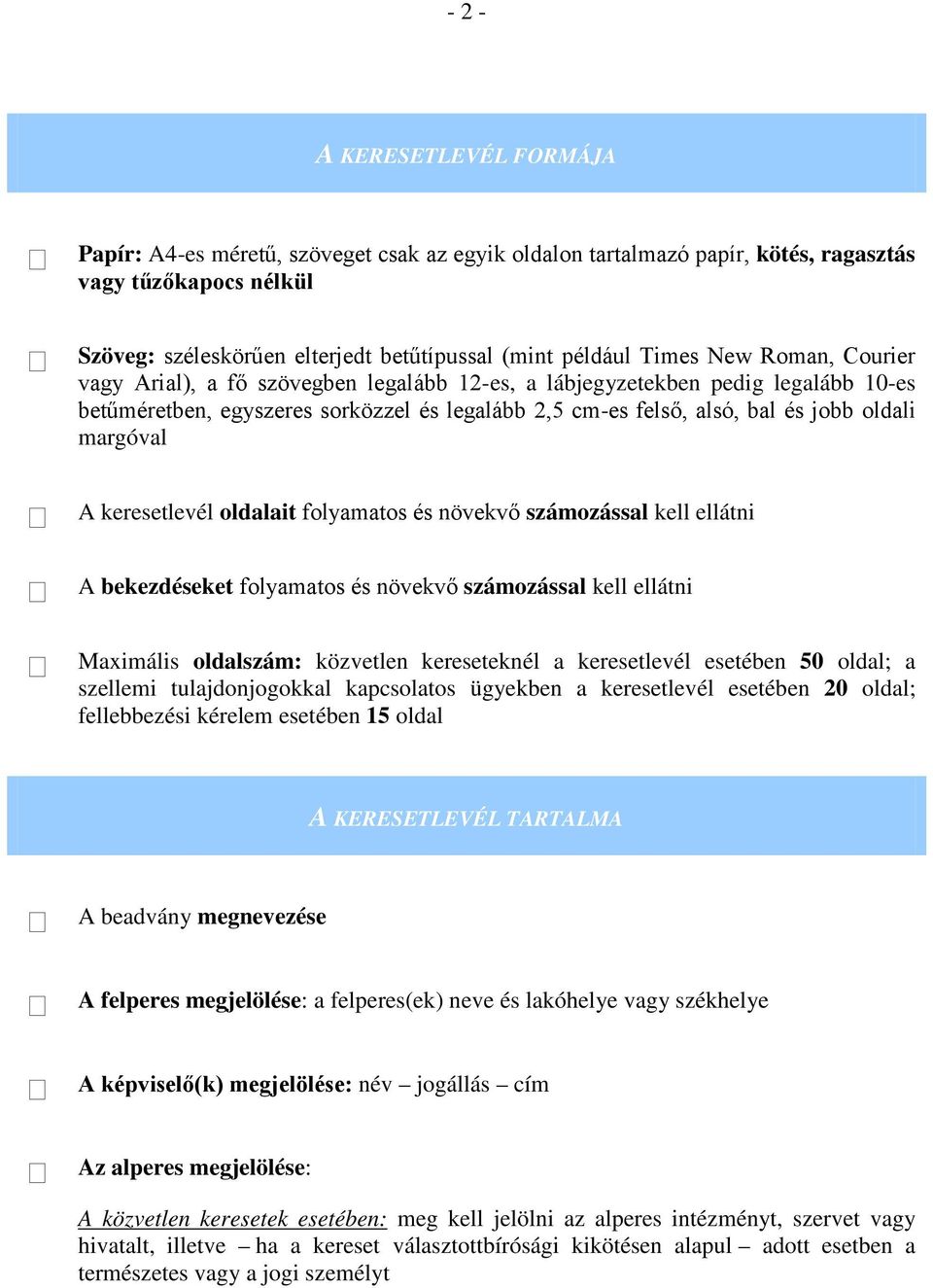 margóval A keresetlevél oldalait folyamatos és növekvő számozással kell ellátni A bekezdéseket folyamatos és növekvő számozással kell ellátni Maximális oldalszám: közvetlen kereseteknél a