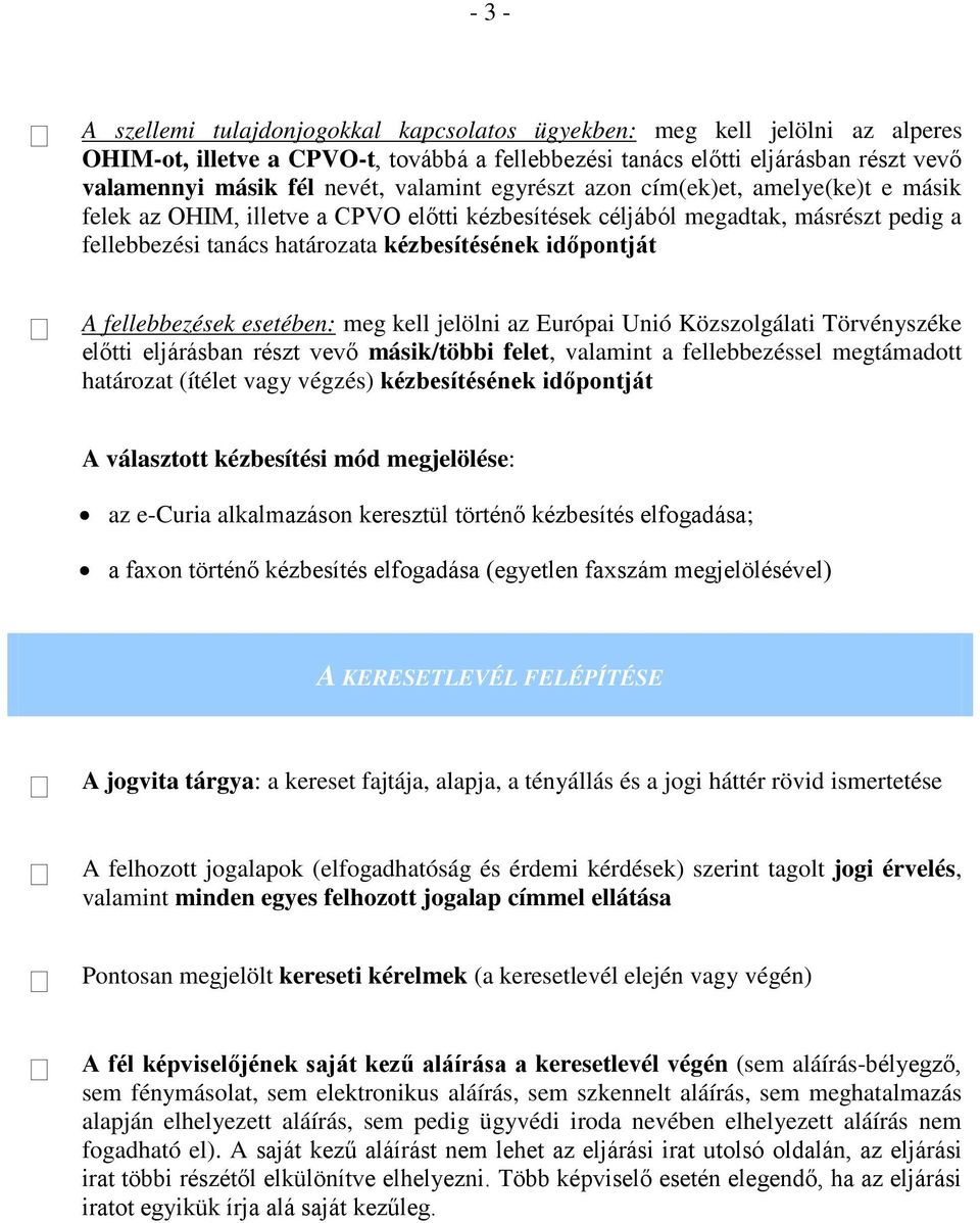 fellebbezések esetében: meg kell jelölni az Európai Unió Közszolgálati Törvényszéke előtti eljárásban részt vevő másik/többi felet, valamint a fellebbezéssel megtámadott határozat (ítélet vagy