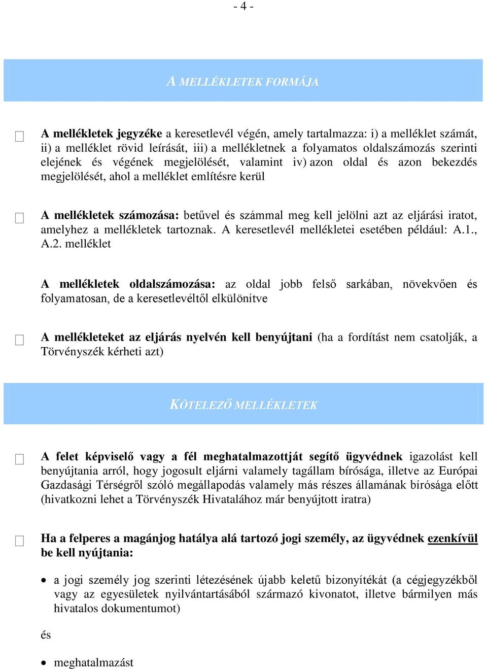 eljárási iratot, amelyhez a mellékletek tartoznak. A keresetlevél mellékletei esetében például: A.1., A.2.