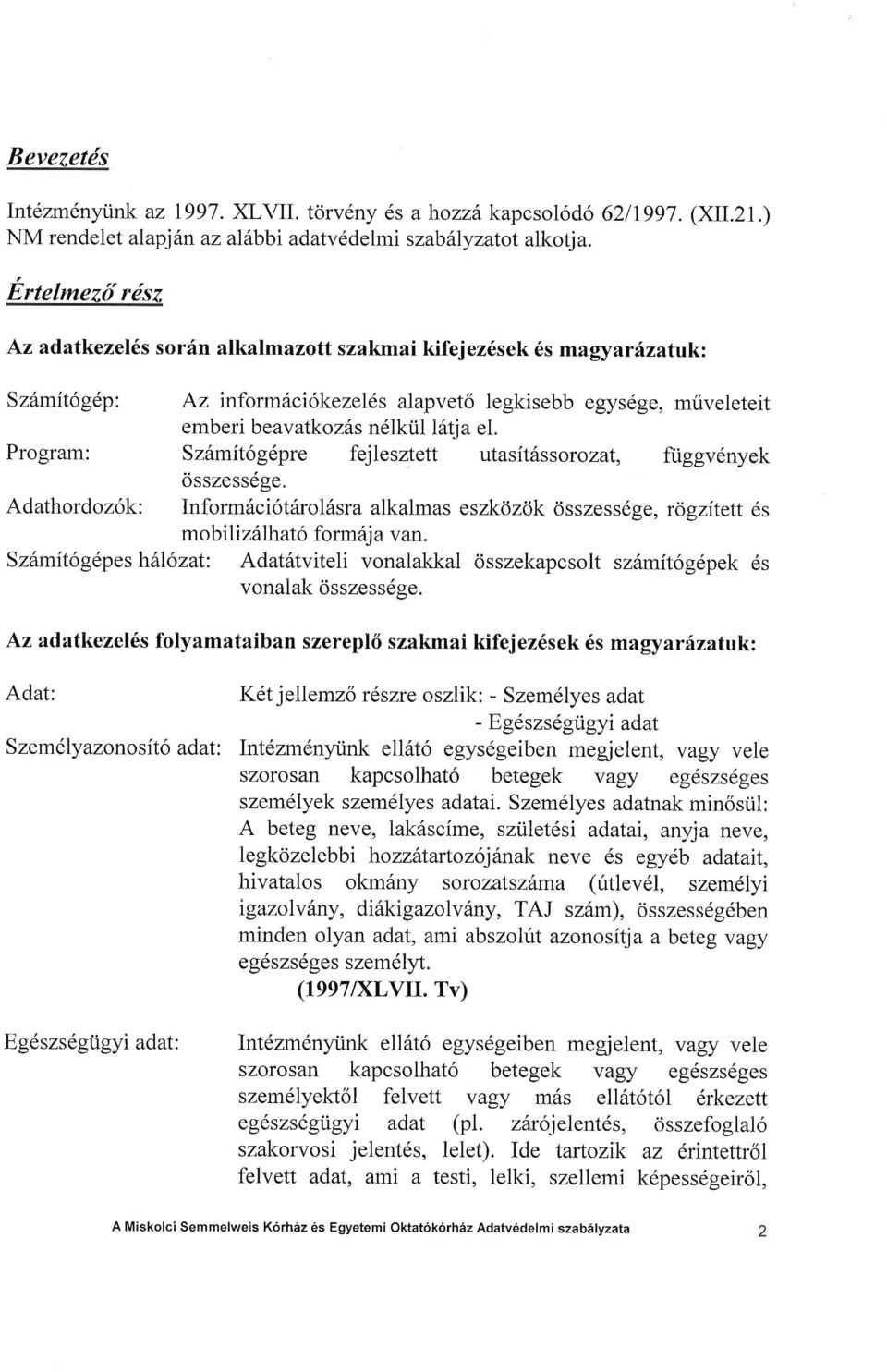 Program: Sz6mit6g6pre fejlesztett utasit6ssorozat, fiiggv6nyek osszessdge" Adathordoz6k: Inform6ci6tftrol6sra alkalmas eszkozok osszessdge, rogzitett 6s mobiliziihat6 form ila v an.