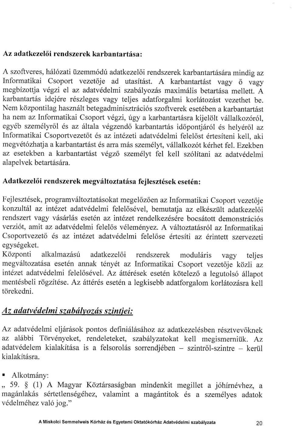 Nem kozpontilaghasznftlt betegadminisztr6ci6s szoftverek eset6ben akarbantartfst ha nem azlnformatikai Csoport vegzi, :f'gy a karbantart6sra kijelolt v6llalkozorol, egy6b szem6lyrol es az iitala