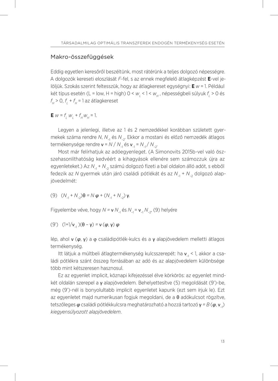 Például két típus esetén (L = low, H = high) 0 < w L < 1 < w H, népességbeli súlyuk f L > 0 és f H > 0, f L + f H = 1 az átlagkereset E w = f L w L + f H w H = 1.