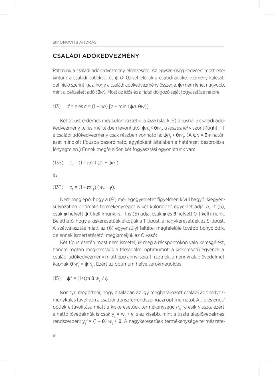 nagyobb, mint a befizetett adó (θw). Most az idős és a fiatal dolgozó saját fogyasztása rendre (13) d = z és c = (1 πn) [z + min (ψn, θw)].