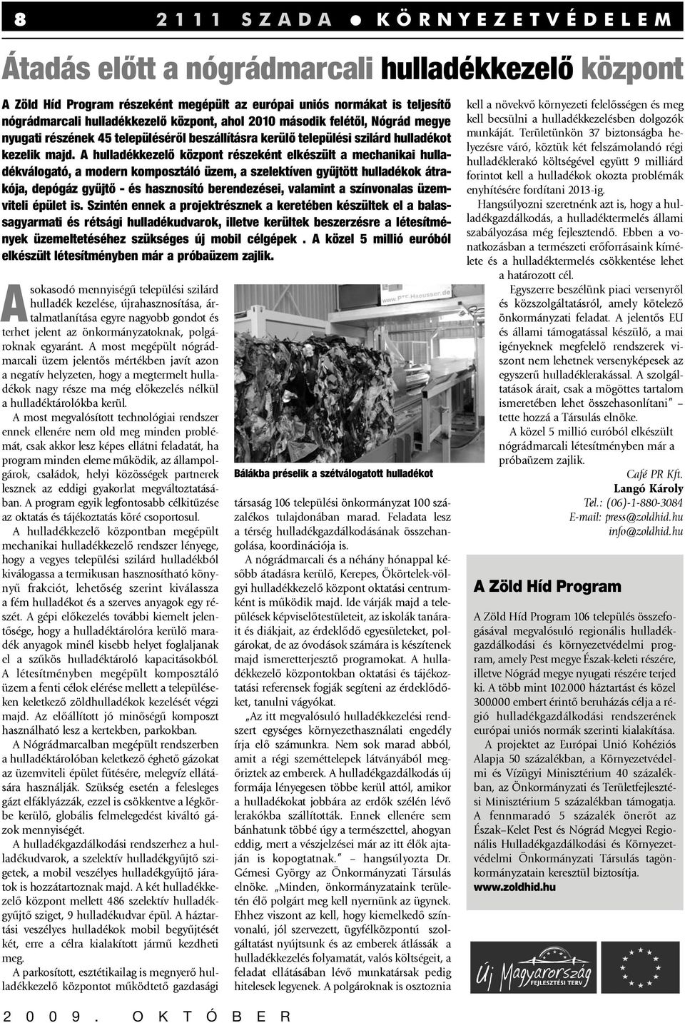 A hulladékkezelő központ részeként elkészült a mechanikai hulladékválogató, a modern komposztáló üzem, a szelektíven gyűjtött hulladékok átrakója, depógáz gyűjtő - és hasznosító berendezései,