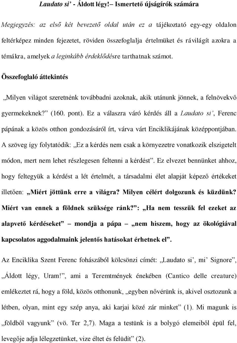 amelyek a leginkább érdeklődésre tarthatnak számot. Összefoglaló áttekintés Milyen világot szeretnénk továbbadni azoknak, akik utánunk jönnek, a felnövekvő gyermekeknek? (160. pont).