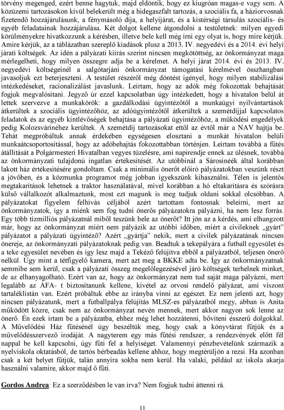 egyéb feladatainak hozzájárulása. Két dolgot kellene átgondolni a testületnek: milyen egyedi körülményekre hivatkozzunk a kérésben, illetve bele kell még írni egy olyat is, hogy mire kérjük.