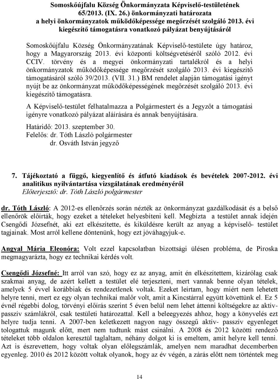 évi CCIV. törvény és a megyei önkormányzati tartalékról és a helyi önkormányzatok működőképessége megőrzését szolgáló 2013. évi kiegészítő támogatásáról szóló 39/2013. (VII. 31.