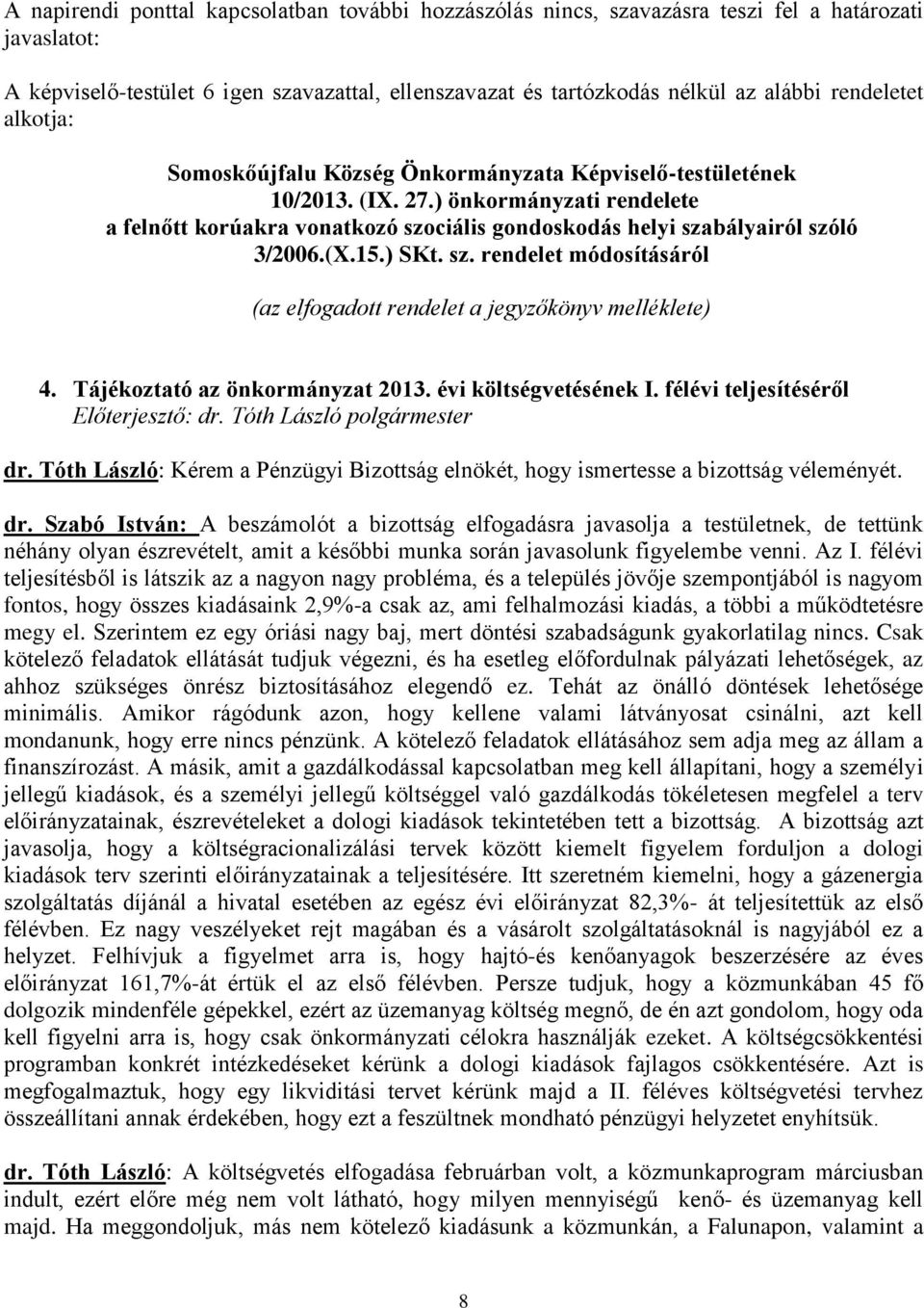 ) önkormányzati rendelete a felnőtt korúakra vonatkozó szociális gondoskodás helyi szabályairól szóló 3/2006.(X.15.) SKt. sz. rendelet módosításáról (az elfogadott rendelet a jegyzőkönyv melléklete) 4.