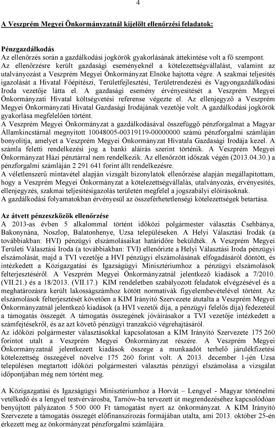 A szakmai teljesítés igazolását a Hivatal Főépítészi, Területfejlesztési, Területrendezési és Vagyongazdálkodási Iroda vezetője látta el.