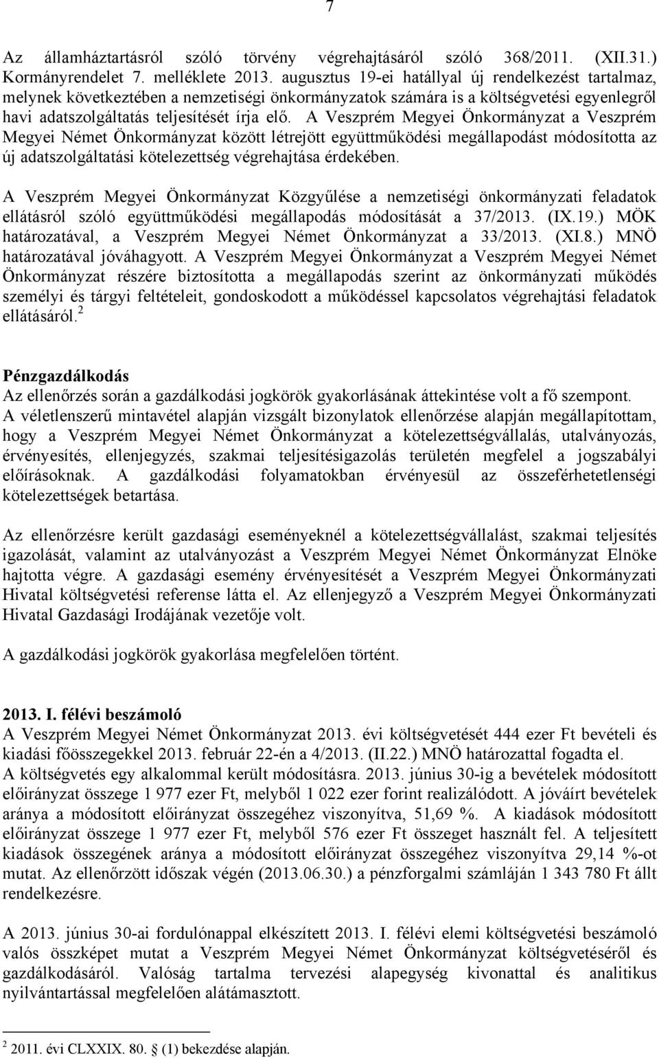 A Veszprém Megyei Önkormányzat a Veszprém Megyei Német Önkormányzat között létrejött együttműködési megállapodást módosította az új adatszolgáltatási kötelezettség végrehajtása érdekében.