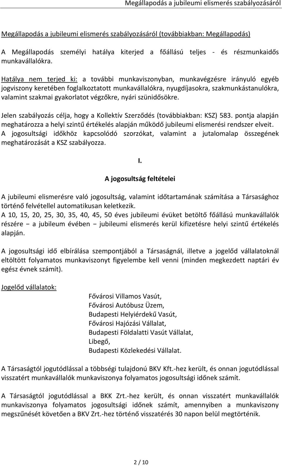 végzőkre, nyári szünidősökre. Jelen szabályozás célja, hogy a Kollektív Szerződés (továbbiakban: KSZ) 583.