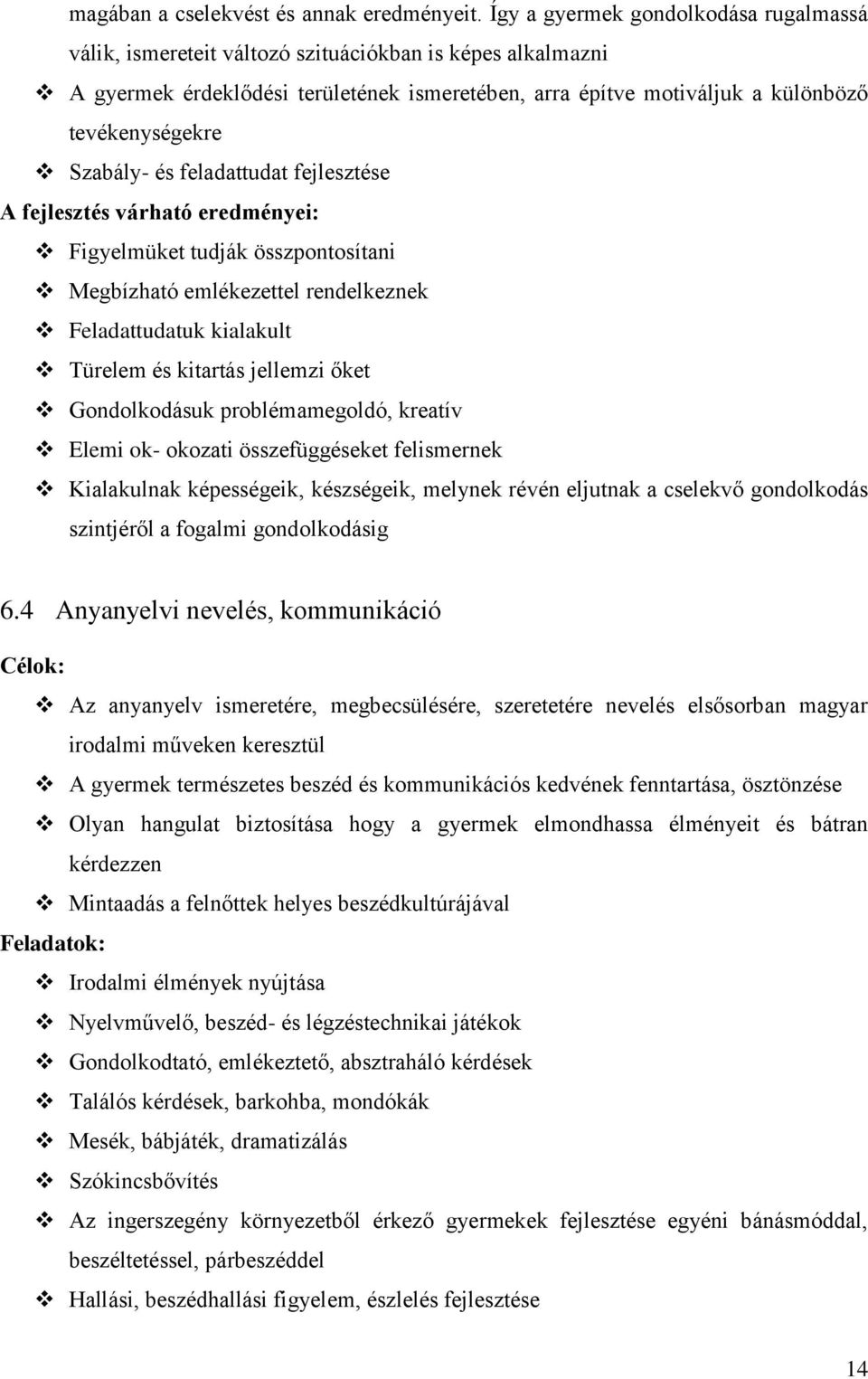 Szabály- és feladattudat fejlesztése A fejlesztés várható eredményei: Figyelmüket tudják összpontosítani Megbízható emlékezettel rendelkeznek Feladattudatuk kialakult Türelem és kitartás jellemzi