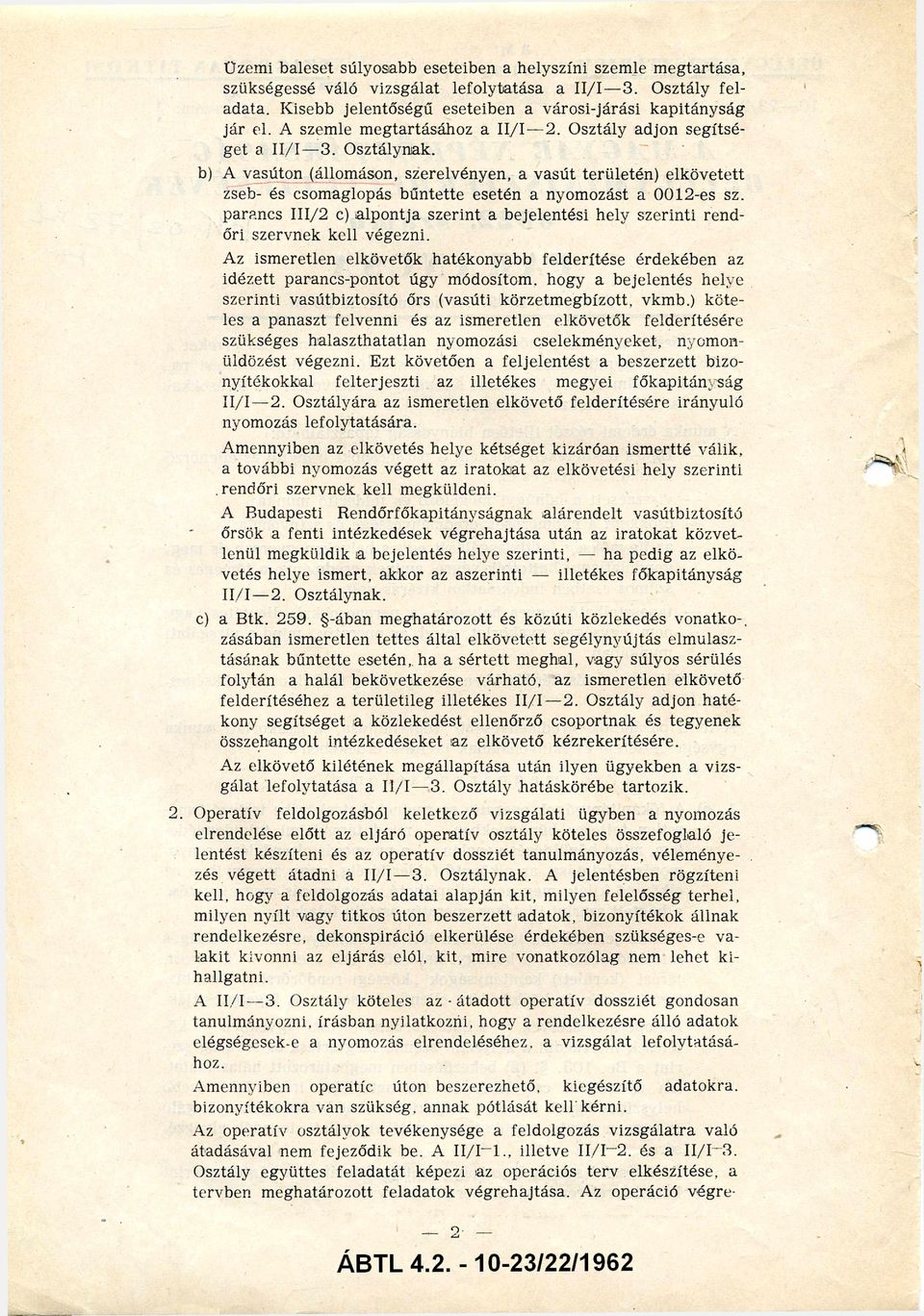 O s z tá ly n a k. b) A vasú ton (állom áson, sze relvényen, a v a s ú t te rü le té n ) e lk ö v e te tt zseb- és csom aglopás b ű n te tte esetén a nyom ozást a 0012-es sz.