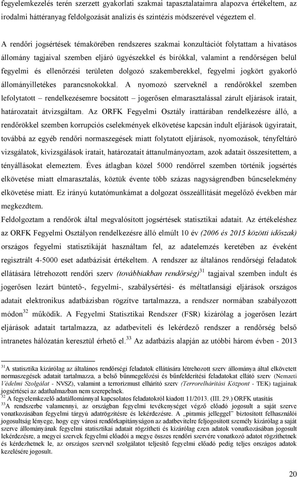 ellenőrzési területen dolgozó szakemberekkel, fegyelmi jogkört gyakorló állományilletékes parancsnokokkal.