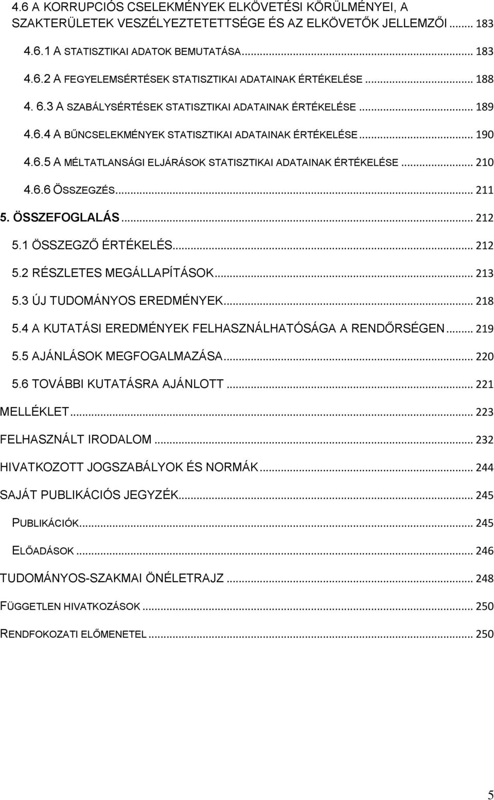 .. 210 4.6.6 ÖSSZEGZÉS... 211 5. ÖSSZEFOGLALÁS... 212 5.1 ÖSSZEGZŐ ÉRTÉKELÉS... 212 5.2 RÉSZLETES MEGÁLLAPÍTÁSOK... 213 5.3 ÚJ TUDOMÁNYOS EREDMÉNYEK... 218 5.