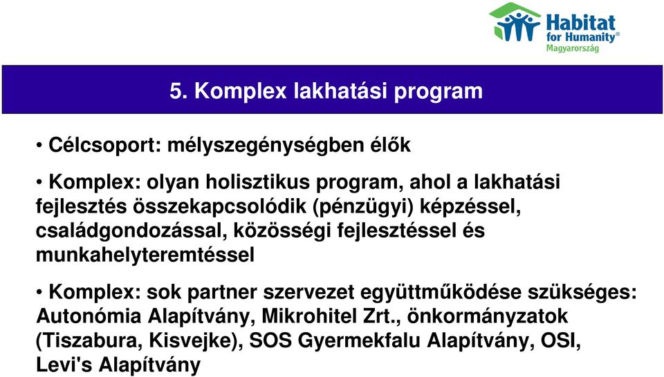 fejlesztéssel és munkahelyteremtéssel Komplex: sok partner szervezet együttműködése szükséges: Autonómia