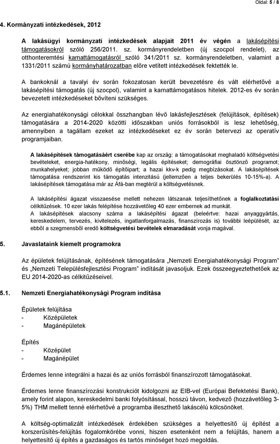 kormányrendeletben, valamint a 1331/2011 számú kormányhatározatban előre vetített intézkedések fektették le.