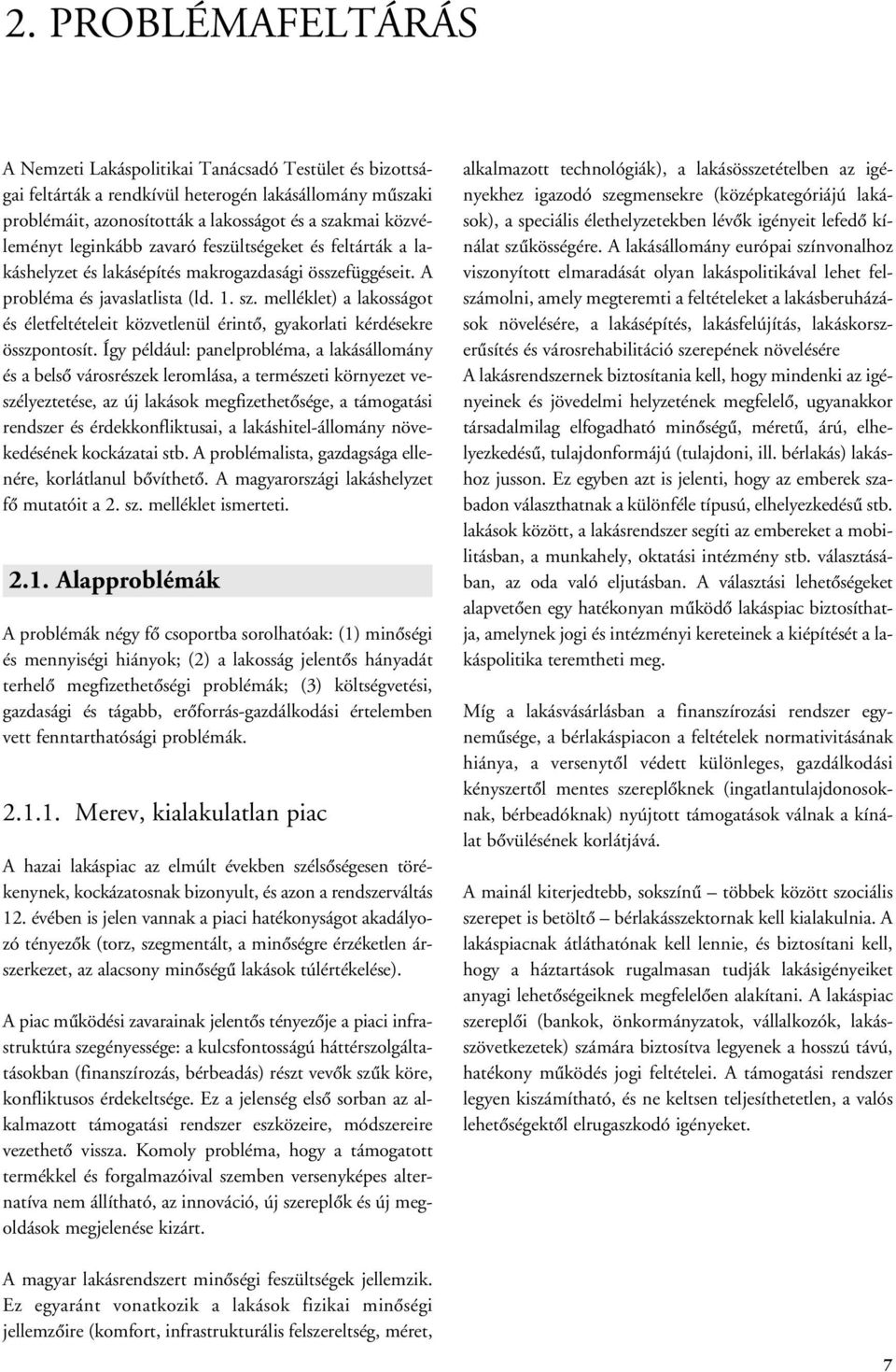 melléklet) a lakosságot és életfeltételeit közvetlenül érintô, gyakorlati kérdésekre összpontosít.