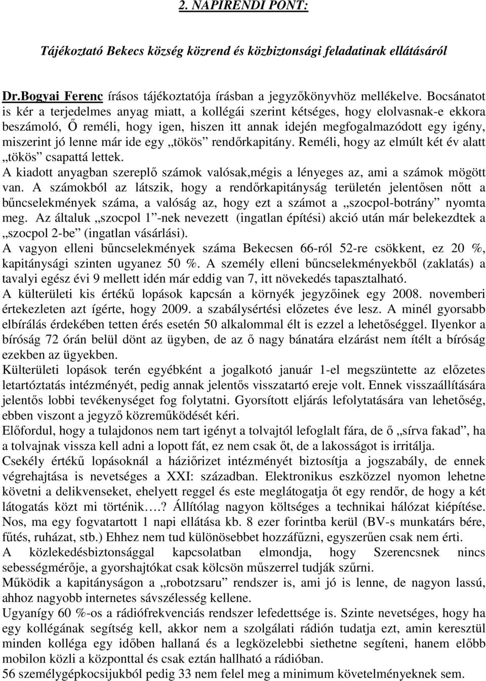 lenne már ide egy tökös rendőrkapitány. Reméli, hogy az elmúlt két év alatt tökös csapattá lettek. A kiadott anyagban szereplő számok valósak,mégis a lényeges az, ami a számok mögött van.