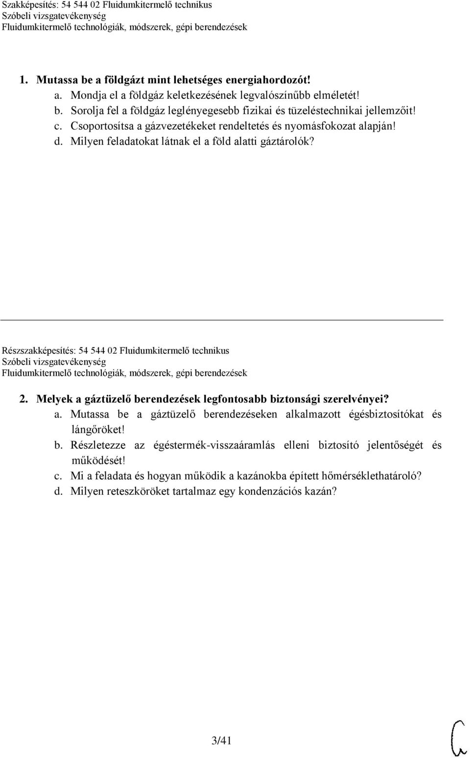 Melyek a gáztüzelő berendezések legfontosabb biztonsági szerelvényei? a. Mutassa be a gáztüzelő berendezéseken alkalmazott égésbiztosítókat és lángőröket! b. Részletezze az égéstermék-visszaáramlás elleni biztosító jelentőségét és működését!