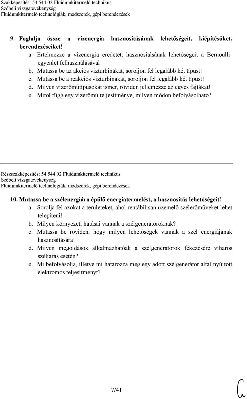 yes fajtákat! e. Mitől függ egy vízerőmű teljesítménye, milyen módon befolyásolható? Részszakképesítés: 54 544 02 Fluidumkitermelő technikus 10.