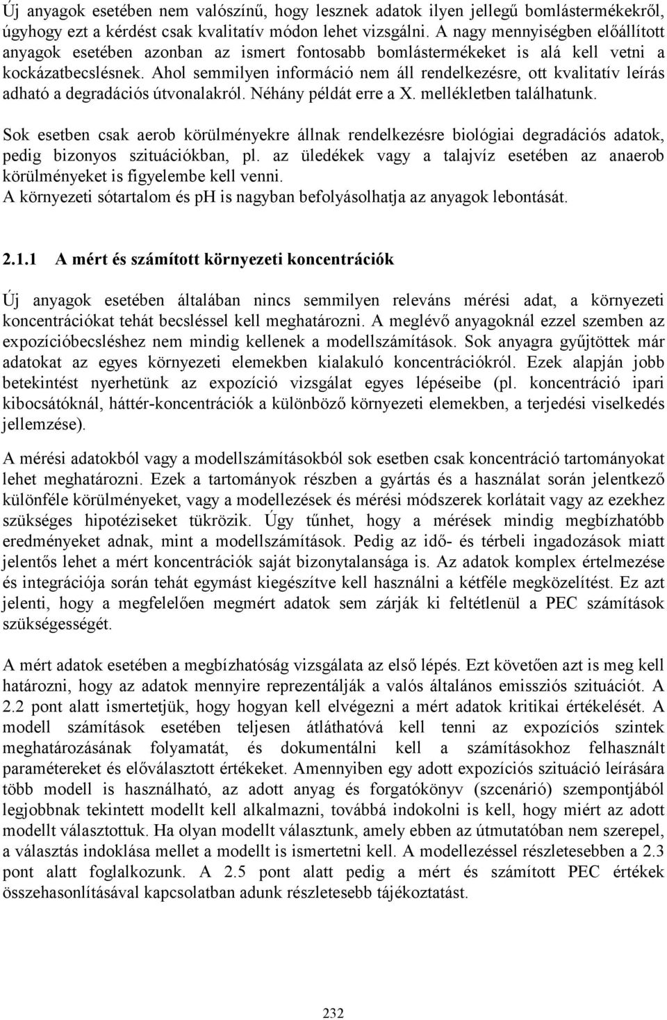Ahol semmilyen információ nem áll rendelkezésre, ott kvalitatív leírás adható a degradációs útvonalakról. Néhány példát erre a X. mellékletben találhatunk.