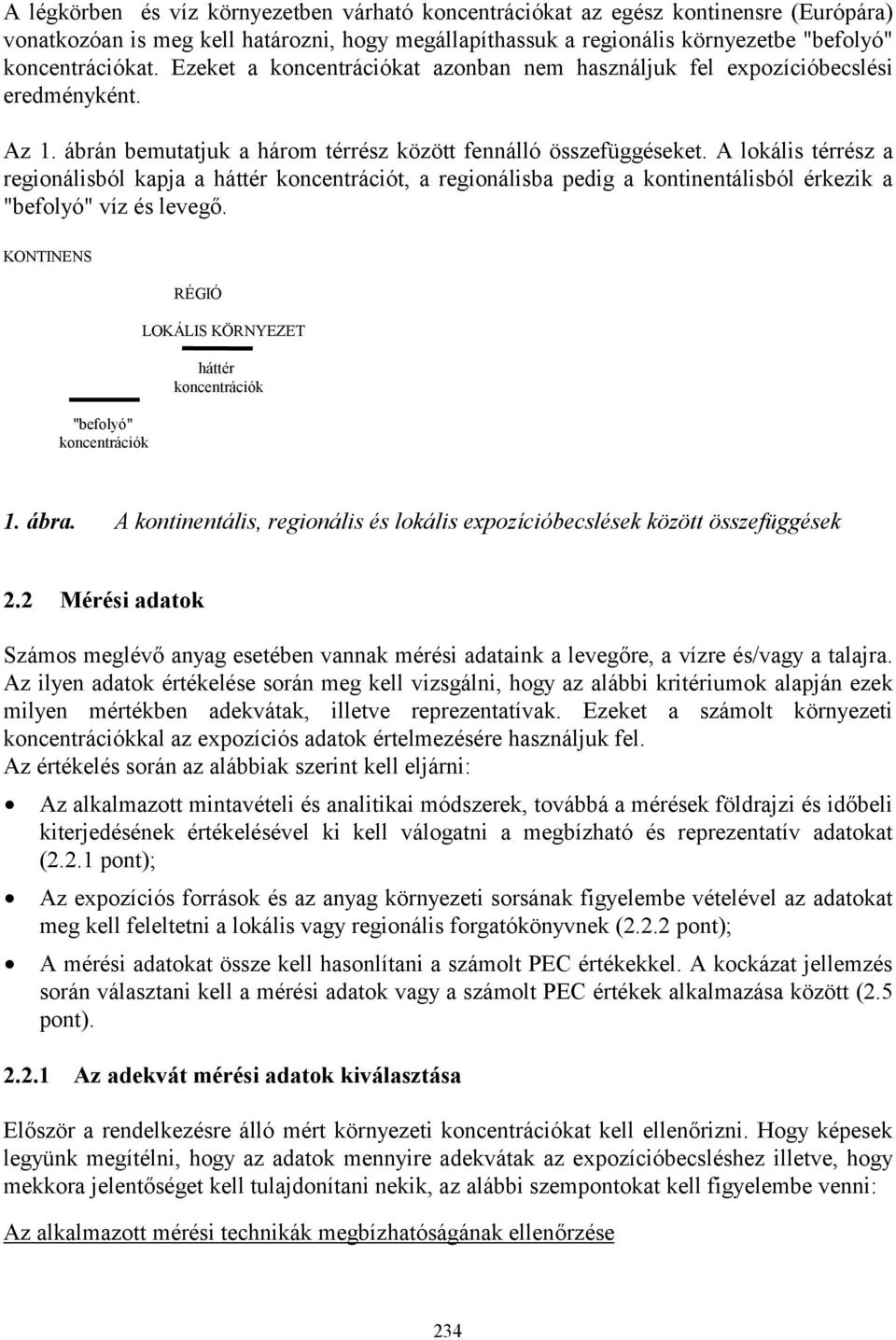 A lokális térrész a regionálisból kapja a háttér koncentrációt, a regionálisba pedig a kontinentálisból érkezik a "befolyó" víz és levegő.