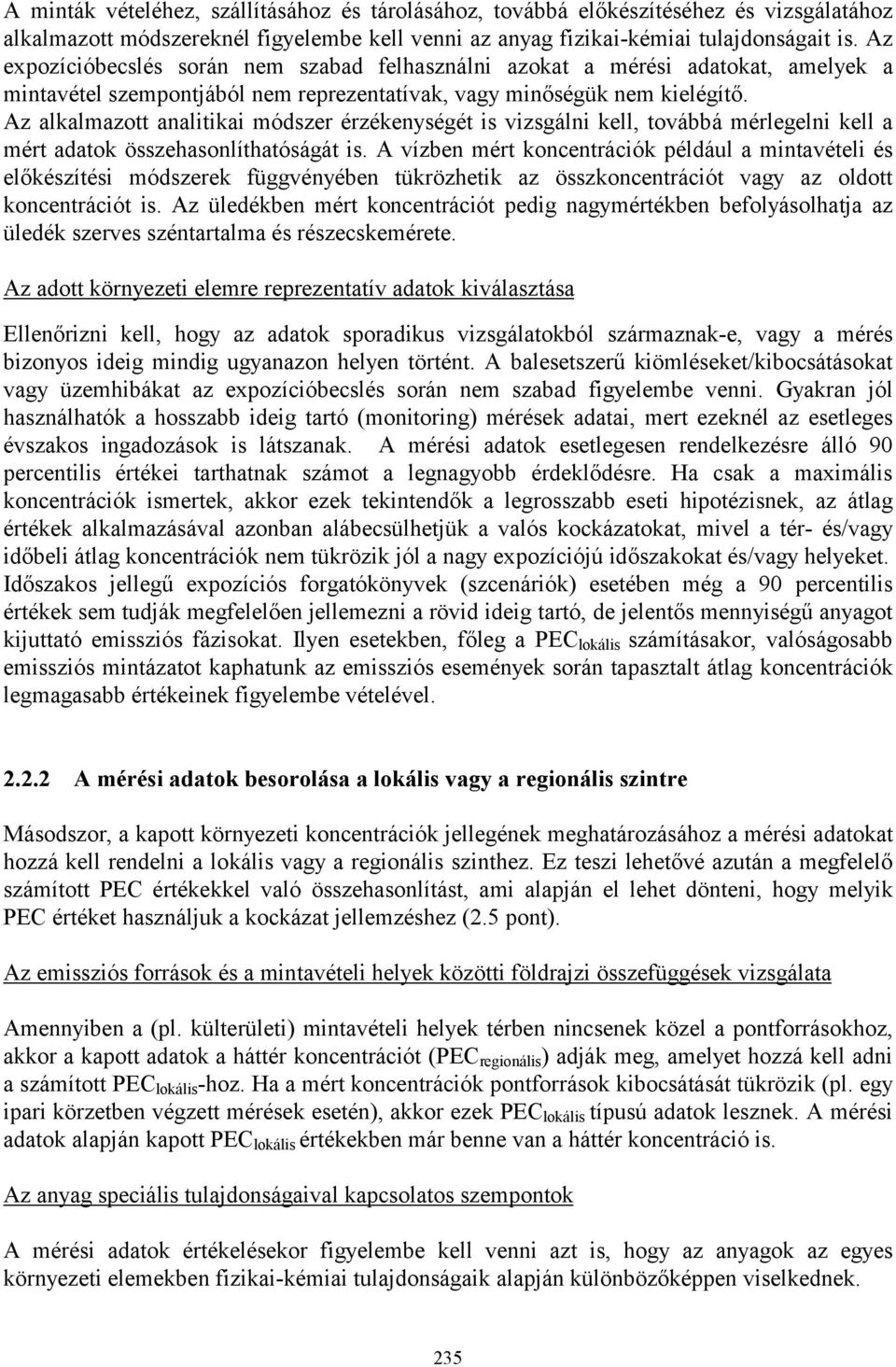 Az alkalmazott analitikai módszer érzékenységét is vizsgálni kell, továbbá mérlegelni kell a mért adatok összehasonlíthatóságát is.