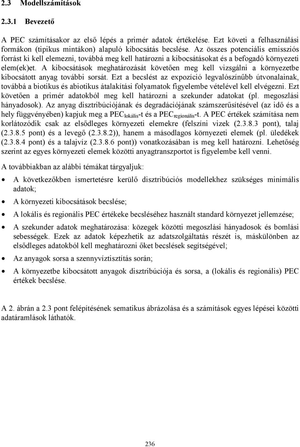 A kibocsátások meghatározását követően meg kell vizsgálni a környezetbe kibocsátott anyag további sorsát.