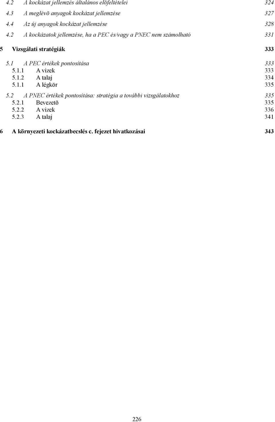 2 A kockázatok jellemzése, ha a PEC és/vagy a PNEC nem számolható 331 5 Vizsgálati stratégiák 333 5.