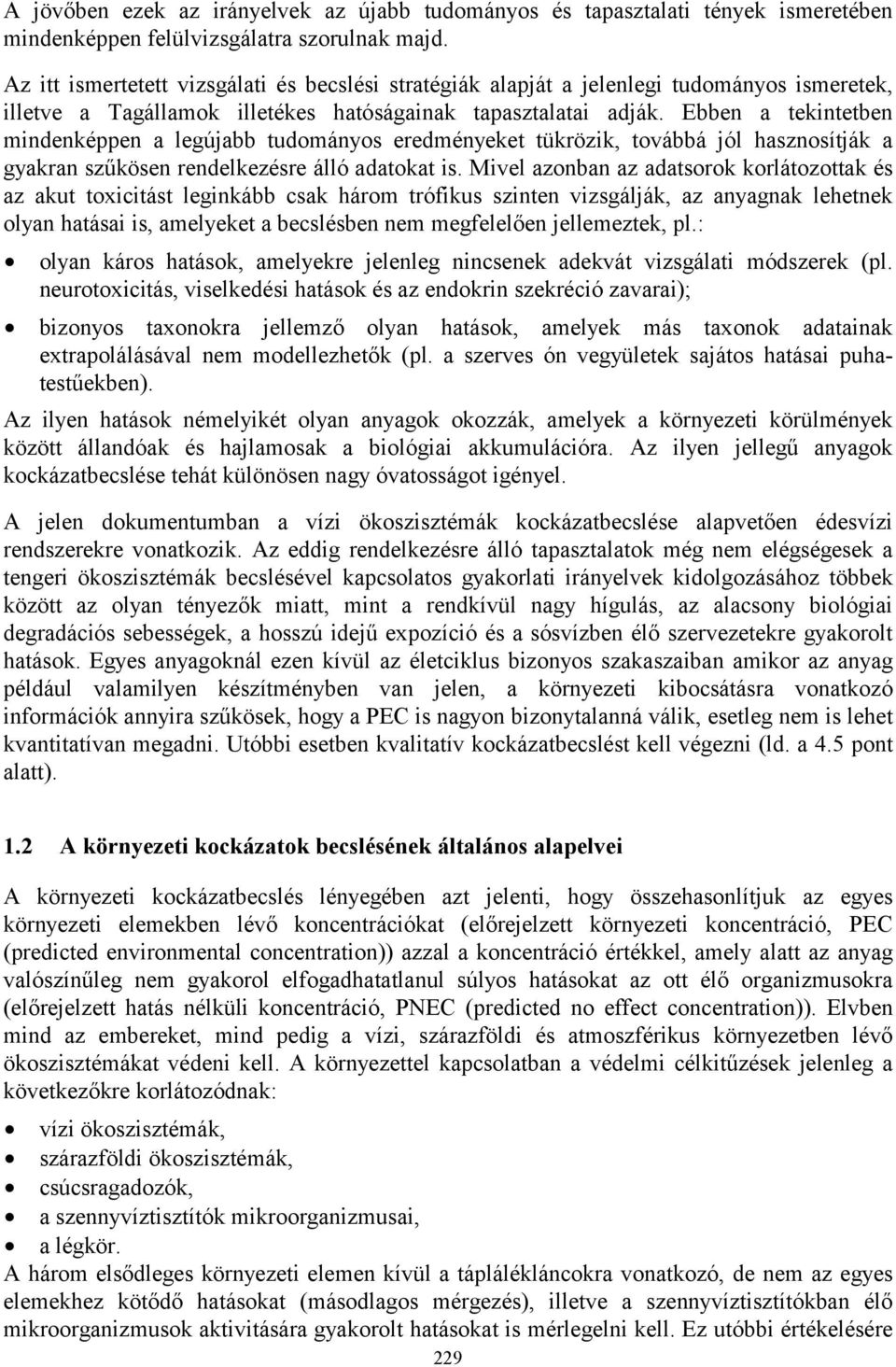 Ebben a tekintetben mindenképpen a legújabb tudományos eredményeket tükrözik, továbbá jól hasznosítják a gyakran szűkösen rendelkezésre álló adatokat is.