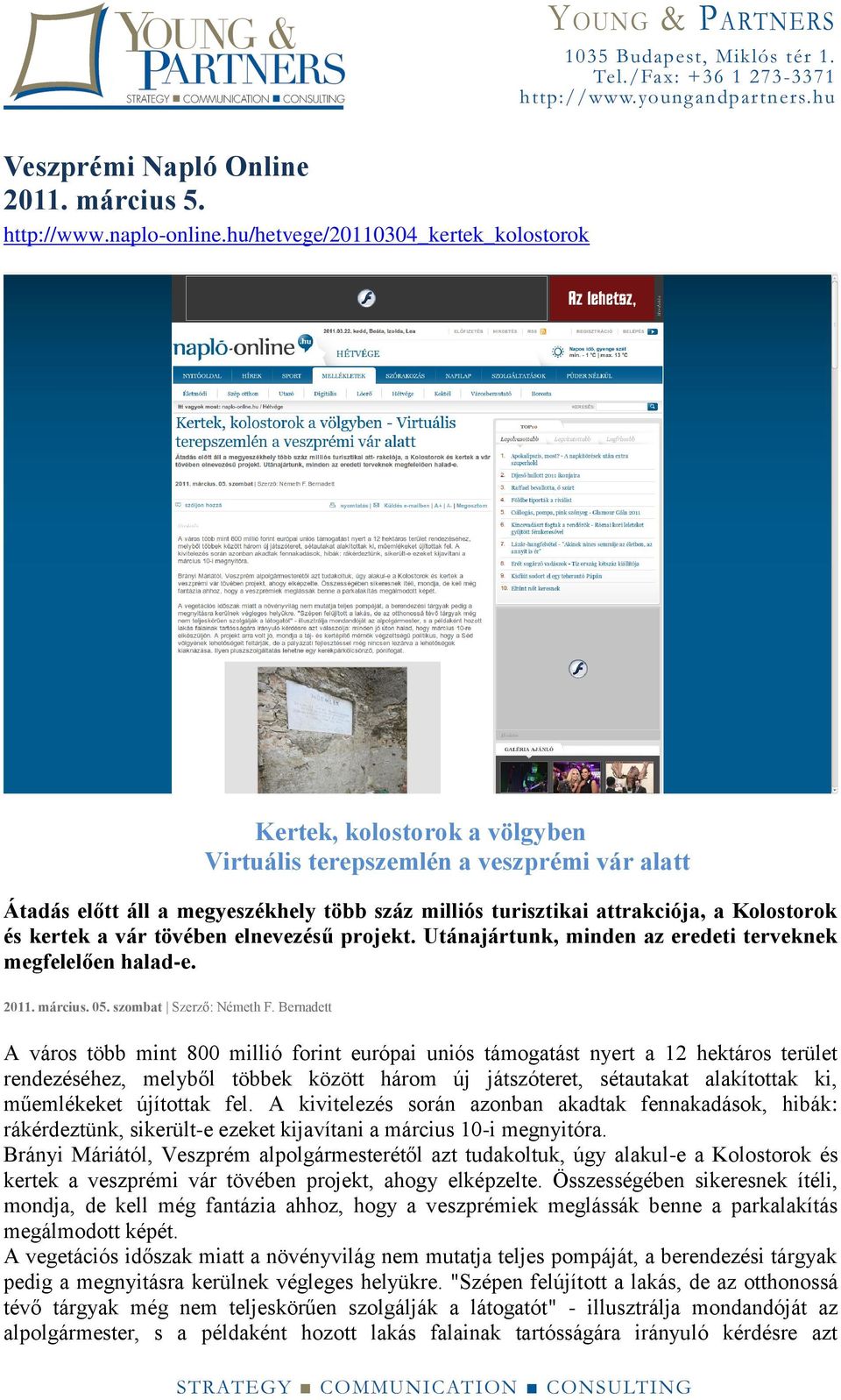 Kolostorok és kertek a vár tövében elnevezésű projekt. Utánajártunk, minden az eredeti terveknek megfelelően halad-e. 2011. március. 05. szombat Szerző: Németh F.