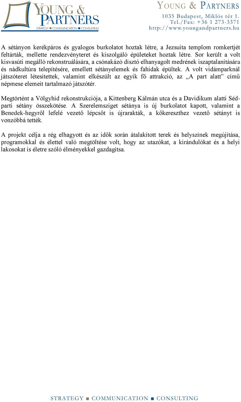 A volt vidámparknál játszóteret létesítettek, valamint elkészült az egyik fő attrakció, az A part alatt című népmese elemeit tartalmazó játszótér.