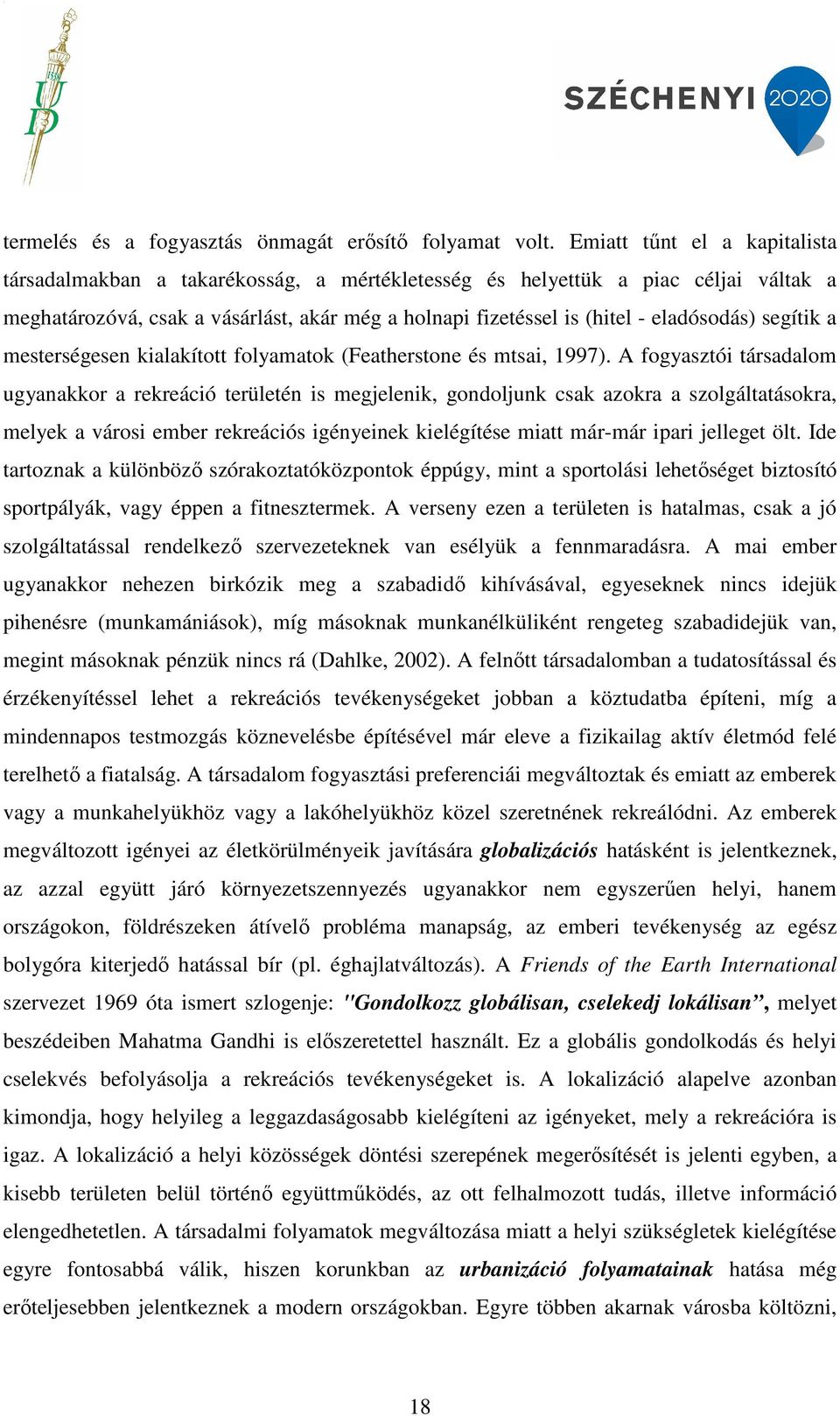 segítik a mesterségesen kialakított folyamatok (Featherstone és mtsai, 1997).