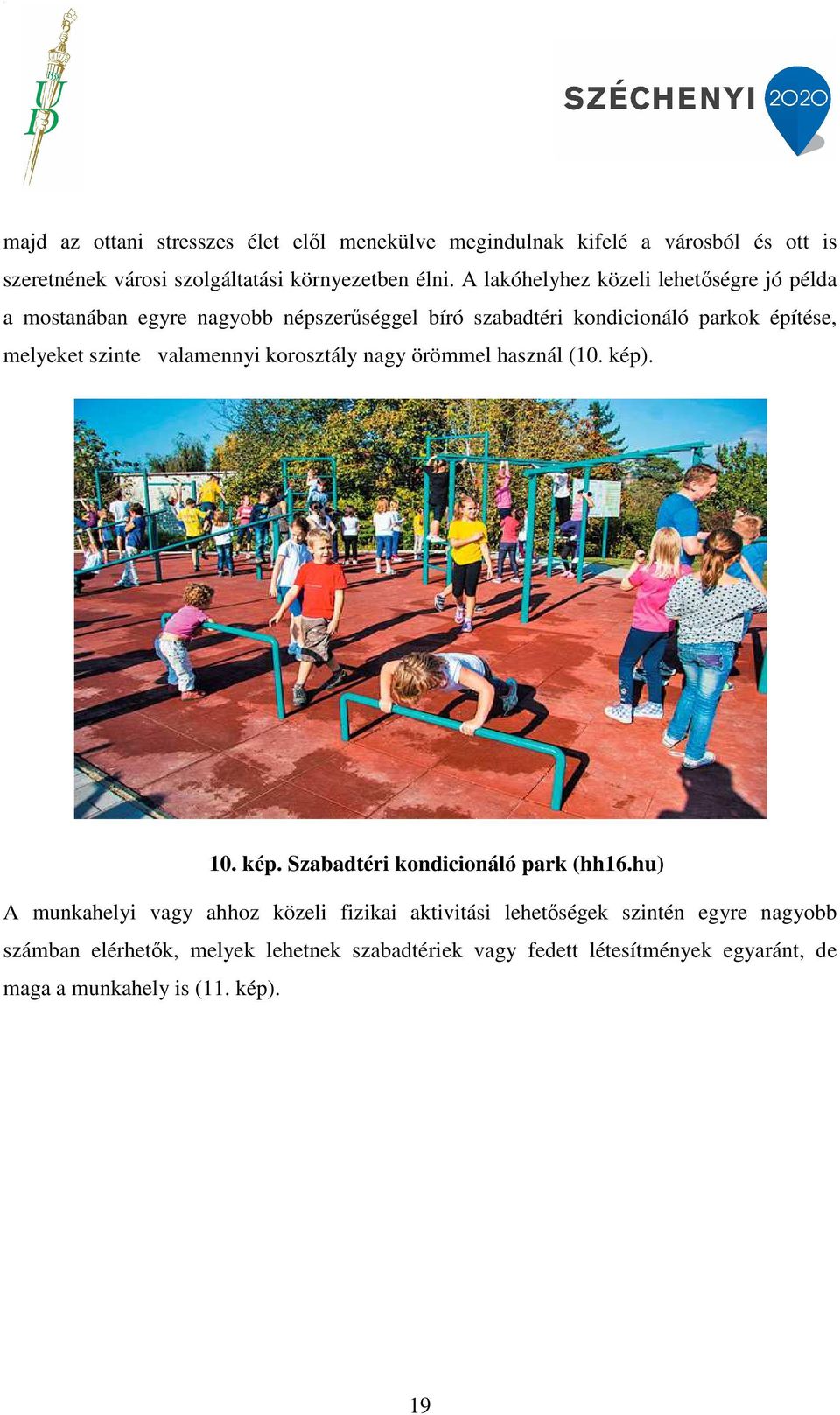 valamennyi korosztály nagy örömmel használ (10. kép). 10. kép. Szabadtéri kondicionáló park (hh16.