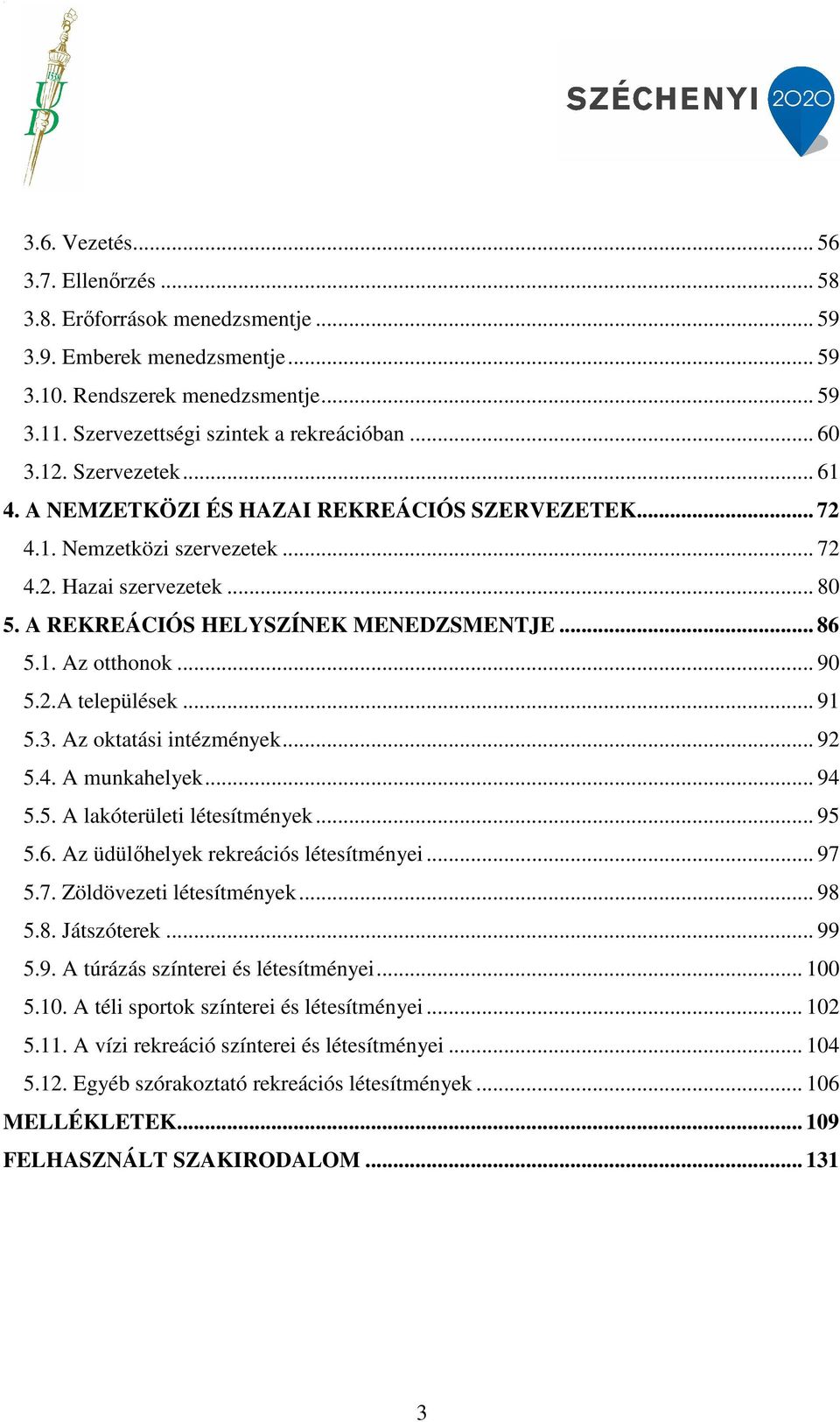 .. 90 5.2.A települések... 91 5.3. Az oktatási intézmények... 92 5.4. A munkahelyek... 94 5.5. A lakóterületi létesítmények... 95 5.6. Az üdülőhelyek rekreációs létesítményei... 97 