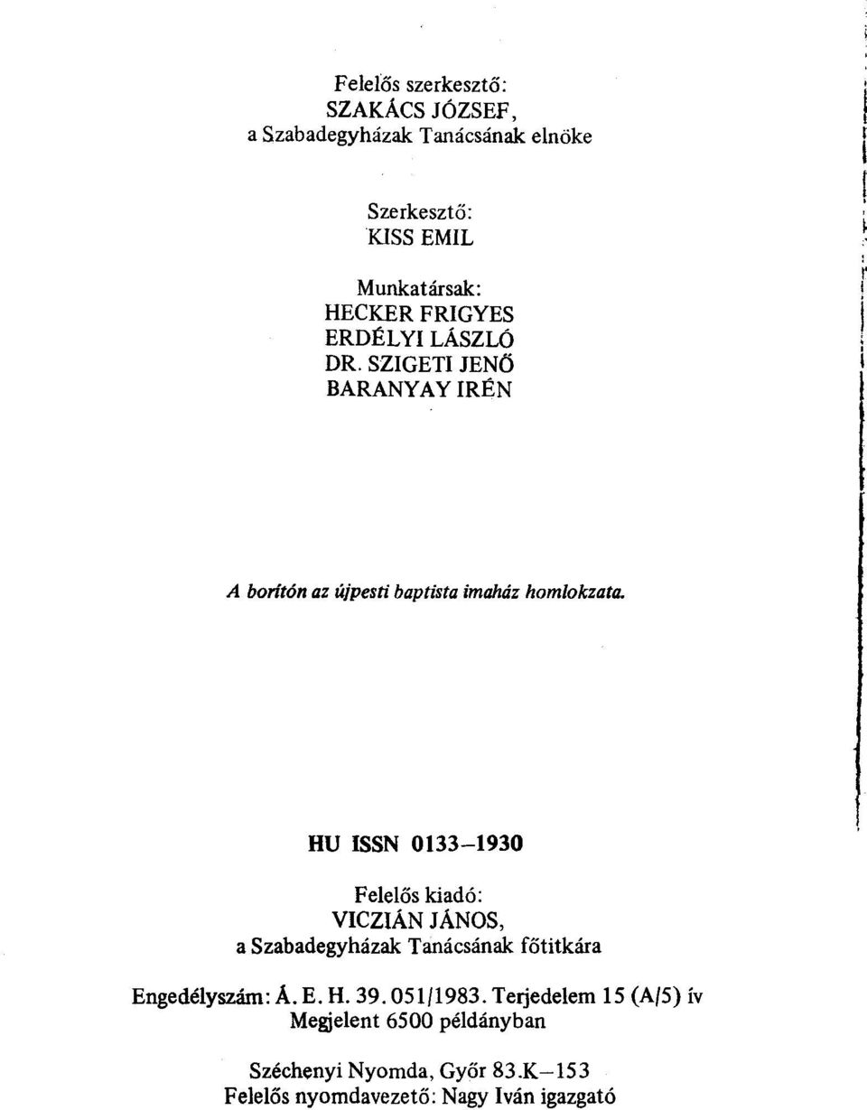 HU ISSN 0133-1930 Felelős kiadó: VICZIÁN JÁNOS, a Szabadegyházak Tanácsának főtitkára Engedélyszárn: Á. E. H. 39.