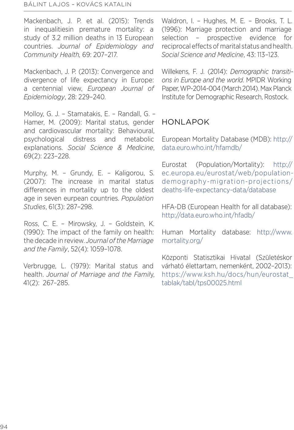 (2013): Convergence and divergence of life expectancy in Europe: a centennial view, European Journal of Epidemiology, 28: 229 240. Molloy, G. J. Stamatakis, E. Randall, G. Hamer, M.