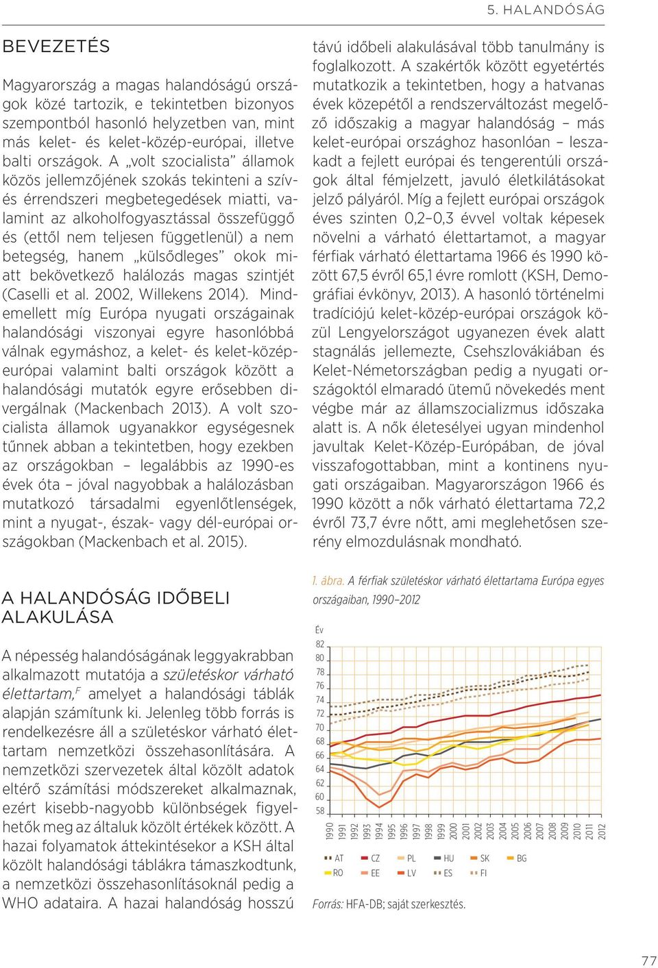 betegség, hanem külsődleges okok miatt bekövetkező halálozás magas szintjét (Caselli et al. 2002, Willekens 2014).