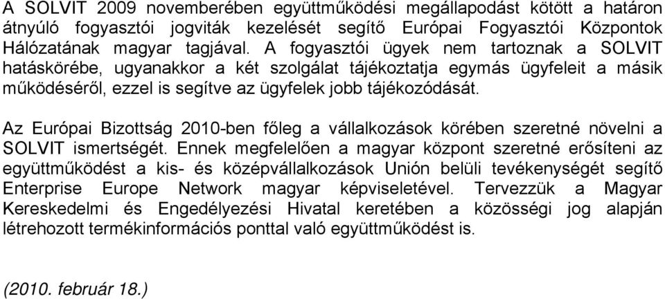 Az Európai Bizottság 2010-ben főleg a vállalkozások körében szeretné növelni a SOLVIT ismertségét.