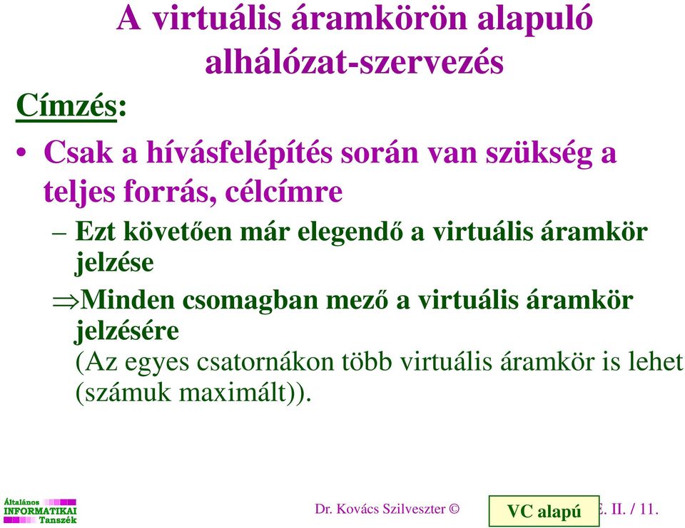 jelzése Minden csomagban mező a virtuális áramkör jelzésére (Az egyes csatornákon több