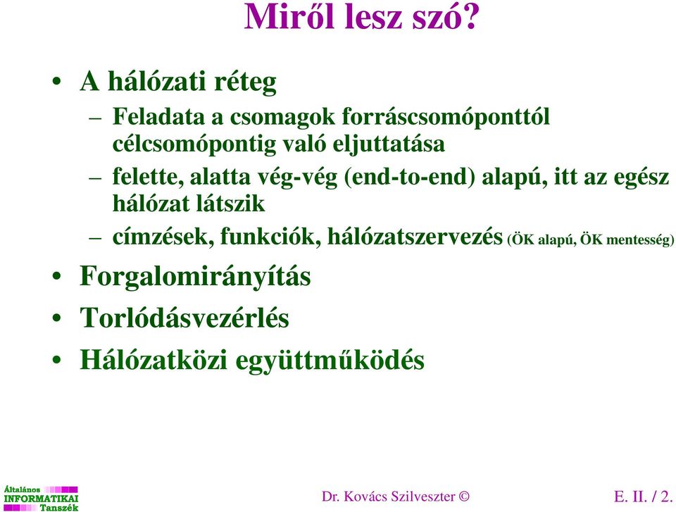 eljuttatása felette, alatta vég-vég (end-to-end) alapú, itt az egész hálózat