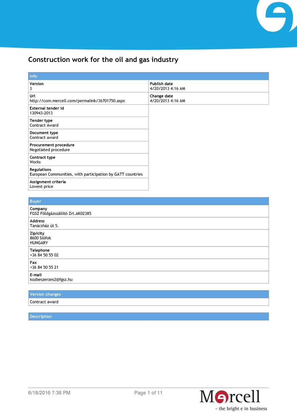 Regulations European Communities, with participation by GATT countries Assignment criteria Lowest price Publish date 4/20/2013 4:16 AM Change date 4/20/2013 4:16 AM