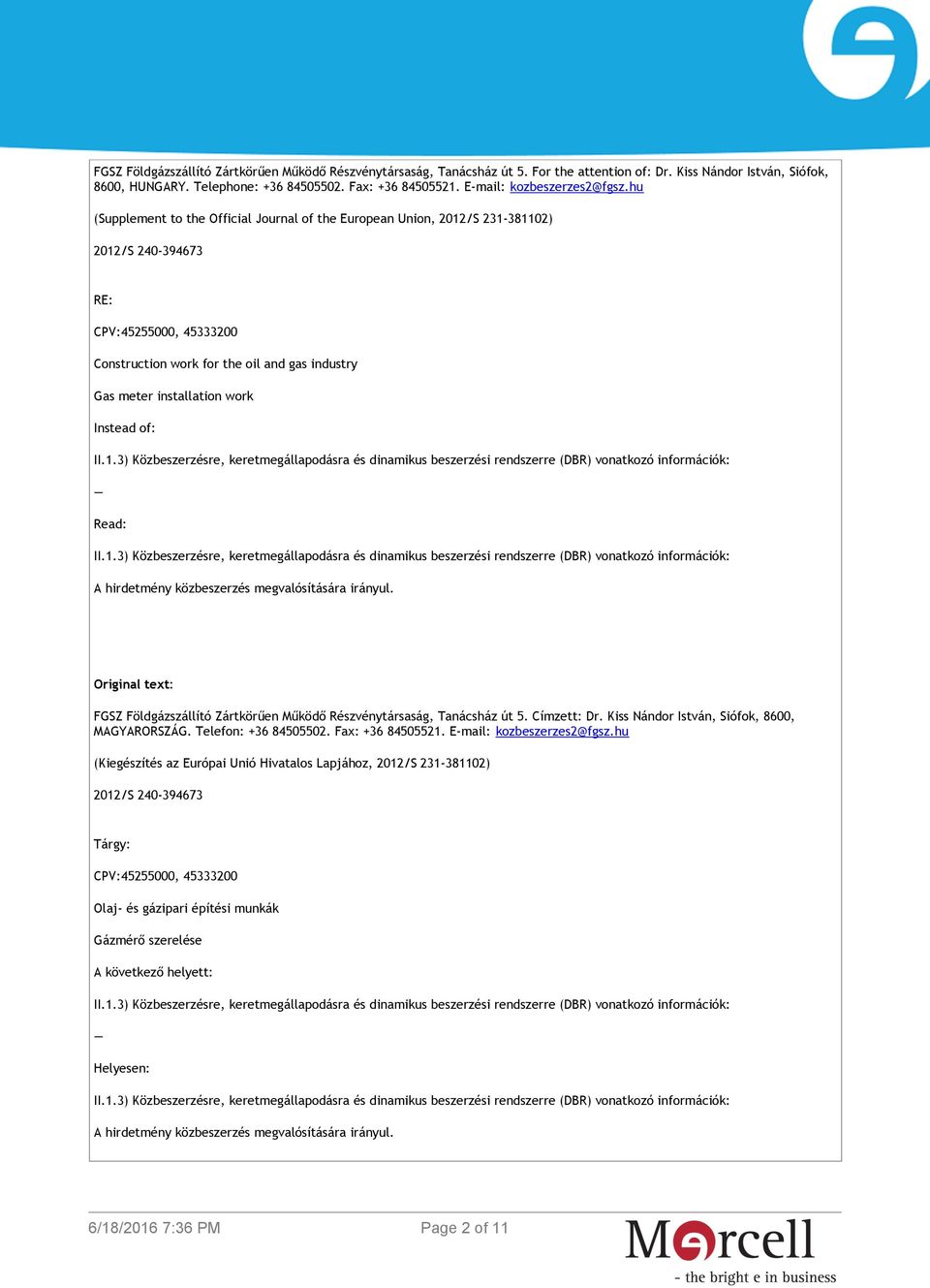 hu (Supplement to the Official Journal of the European Union, 2012/S 231-381102) 2012/S 240-394673 RE: CPV:45255000, 45333200 Construction work for the oil and gas industry Gas meter installation