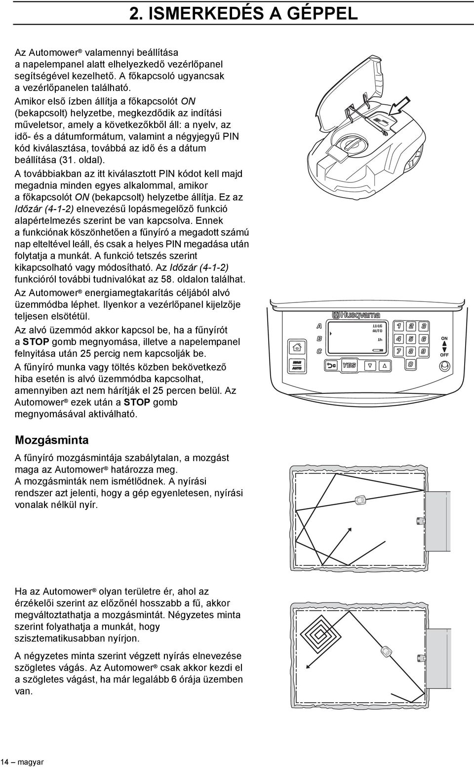 kiválasztása, továbbá az idő és a dátum beállítása (31. oldal).