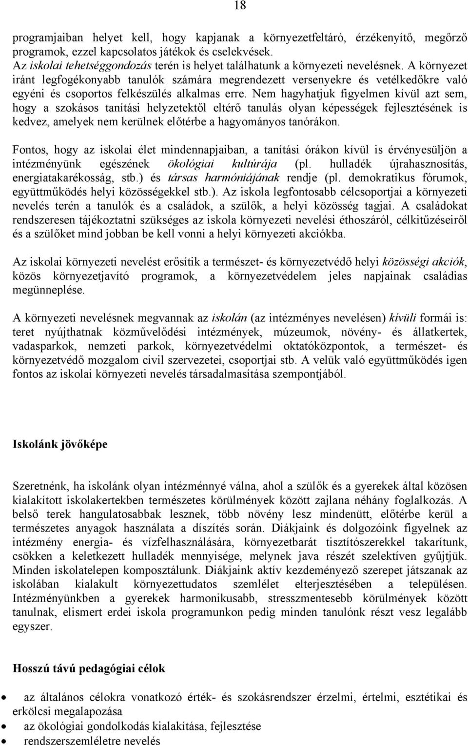 A környezet iránt legfgéknyabb tanulók számára megrendezett versenyekre és vetélkedőkre való egyéni és csprts felkészülés alkalmas erre.