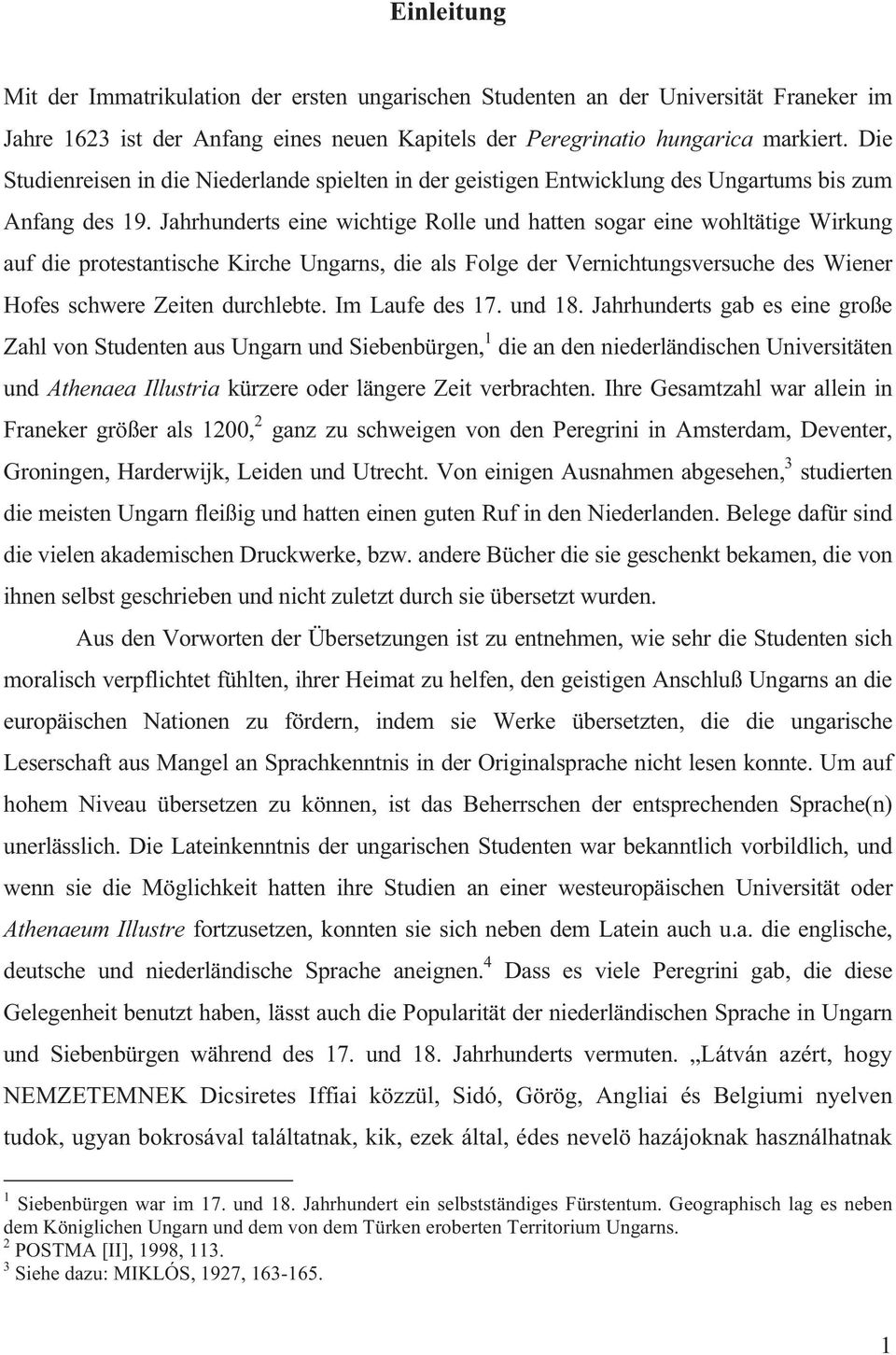 Jahrhunderts eine wichtige Rolle und hatten sogar eine wohltätige Wirkung auf die protestantische Kirche Ungarns, die als Folge der Vernichtungsversuche des Wiener Hofes schwere Zeiten durchlebte.