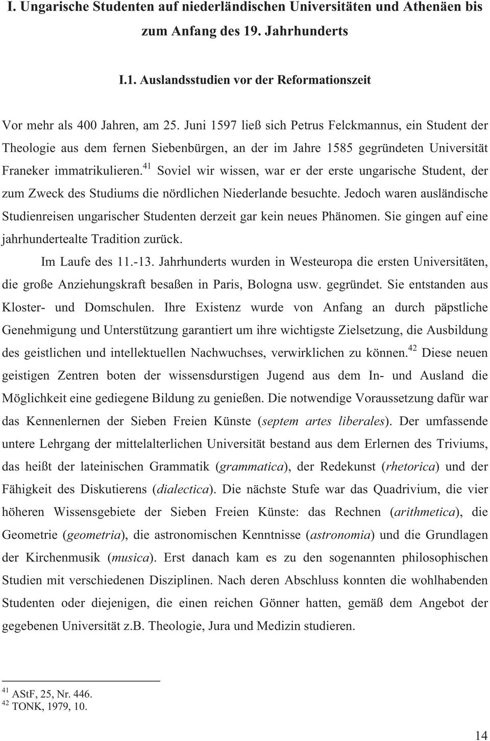 41 Soviel wir wissen, war er der erste ungarische Student, der zum Zweck des Studiums die nördlichen Niederlande besuchte.