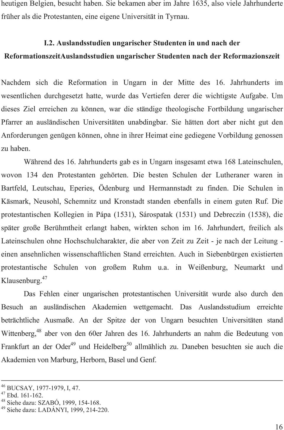 Jahrhunderts im wesentlichen durchgesetzt hatte, wurde das Vertiefen derer die wichtigste Aufgabe.